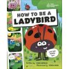 How to be a Ladybird (in association with the Royal Entomological Society) How to be a Ladybird (in association with the Royal Entomological Society)