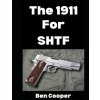 The 1911 For SHTF The 1911 For SHTF