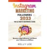 Instagram Marketing Followers 2023 The Ultimate Beginners Guide Become a Real Influencer and Boost your Followers to Millions Instagram Marketing Followers 2023 The Ultimate Beginners Guide Become a Real Influencer and Boost your Followers to Millions