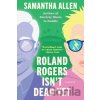 Roland Rogers Isn't Dead Yet - Samantha Allen Roland Rogers Isn't Dead Yet - Samantha Allen