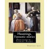Hauntings, Fantastic stories; By: Vernon Lee: Vernon Lee was the pseudonym of the British writer Violet Paget (14 October 1856 - 13 February 1935). (Vernon Lee)(Brožovaná) Hauntings, Fantastic stories; By: Vernon Lee: Vernon Lee was the pseudonym of the British writer Violet Paget (14 October 1856 - 13 February 1935). (Vernon Lee)(Brožovaná)