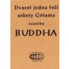 Dvacet jedna řečí askety Gótama zvaného Buddha Dvacet jedna řečí askety Gótama zvaného Buddha