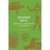 Keltské mýty: Bohovia, hrdinovia a legendy Keltské mýty: Bohovia, hrdinovia a legendy