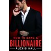 How to Bang a Billionaire How to Bang a Billionaire