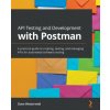 API Testing and Development with Postman (Dave Westerveld)(Brožovaná) API Testing and Development with Postman (Dave Westerveld)(Brožovaná)
