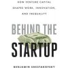 Behind the Startup – How Venture Capital Shapes Work, Innovation, and Inequality (Benjamin Shestakofsky)(Brožovaná) Behind the Startup – How Venture Capital Shapes Work, Innovation, and Inequality (Benjamin Shestakofsky)(Brožovaná)