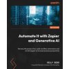Automate It with Zapier and Generative AI - Second Edition (Kelly Goss)(Brožovaná) Automate It with Zapier and Generative AI - Second Edition (Kelly Goss)(Brožovaná)