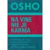 Na vine nie je karma - Osho Na vine nie je karma - Osho
