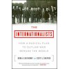 The Internationalists: How a Radical Plan to Outlaw War Remade the World The Internationalists: How a Radical Plan to Outlaw War Remade the World