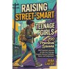 Raising Street-Smart Teenage Girls Raising Street-Smart Teenage Girls