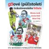 Gólové (půl)století československého fotbalu - Sto nevšedních fotbalových historek - M. Jenšík ,J.Kolář, V.Tichý Gólové (půl)století československého fotbalu - Sto nevšedních fotbalových historek - M. Jenšík ,J.Kolář, V.Tichý