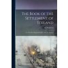 The Book of the Settlement of Iceland: Tr. From the Original Icelandic of Ari the Learned The Book of the Settlement of Iceland: Tr. From the Original Icelandic of Ari the Learned