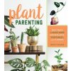 Plant Parenting: Easy Ways to Make More Houseplants, Vegetables and Flowers Plant Parenting: Easy Ways to Make More Houseplants, Vegetables and Flowers