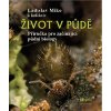 Život v půdě - Příručka pro začínající půdní biology Život v půdě - Příručka pro začínající půdní biology