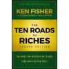 Ten Roads to Riches, Second Edition - The Ways the Wealthy Got There (And How You Can Too!) Ten Roads to Riches, Second Edition - The Ways the Wealthy Got There (And How You Can Too!)