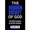 The Hidden Secret of God the Bible Decoded by Neville Goddard The Hidden Secret of God the Bible Decoded by Neville Goddard
