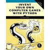 Invent Your Own Computer Games With Python, 4e Invent Your Own Computer Games With Python, 4e