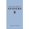 Little Book of Spiders (Simon D. (Adjunct Professor of Science Communication) Pollard)(Pevná) Little Book of Spiders (Simon D. (Adjunct Professor of Science Communication) Pollard)(Pevná)