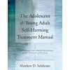 Adolescent & Young Adult Self-Harming Treatment Manual (Matthew Selekman)(Brožovaná) Adolescent & Young Adult Self-Harming Treatment Manual (Matthew Selekman)(Brožovaná)