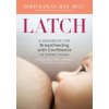 Latch: A Handbook for Breastfeeding with Confidence at Every Stage (Robin Kaplan,Abby Theuring)() Latch: A Handbook for Breastfeeding with Confidence at Every Stage (Robin Kaplan,Abby Theuring)()