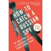 How to Catch a Russian Spy: The True Story of an American Civilian Turned Double Agent (Naveed Jamali,Ellis Henican)(Brožovaná) How to Catch a Russian Spy: The True Story of an American Civilian Turned Double Agent (Naveed Jamali,Ellis Henican)(Brožovaná)