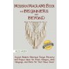 Modern Macrame Book for Beginners and Beyond Modern Macrame Book for Beginners and Beyond