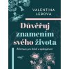 Důvěřuj znamením svého života - Afirmace pro štěstí a spokojenost - Lebová Valentina Důvěřuj znamením svého života - Afirmace pro štěstí a spokojenost - Lebová Valentina