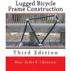 Lugged Bicycle Frame Construction (Marc-Andre R Chimonas)(Brožovaná) Lugged Bicycle Frame Construction (Marc-Andre R Chimonas)(Brožovaná)