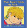When Sophie Thinks She Can't...: . . . Really, Really Smart (Molly Bang)(Pevná) When Sophie Thinks She Can't...: . . . Really, Really Smart (Molly Bang)(Pevná)