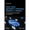 Sensor Fusion Approaches for Positioning, Navigation, and Mapping: How Autonomous Systems Navigate in the Real World Sensor Fusion Approaches for Positioning, Navigation, and Mapping: How Autonomous Systems Navigate in the Real World