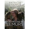 For the Love of Lemurs: My Life in the Wilds of Madagascar For the Love of Lemurs: My Life in the Wilds of Madagascar