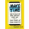 Make Time - Jake Knapp, John Zeratsky Make Time - Jake Knapp, John Zeratsky
