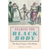 Fearing the Black Body - The Racial Origins of Fat Phobia Strings SabrinaPaperback Fearing the Black Body - The Racial Origins of Fat Phobia Strings SabrinaPaperback