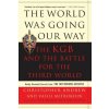 World Was Going Our Way: The KGB and the Battle for the Third World: Newly Revealed Secrets from the Mitrokhin Archive World Was Going Our Way: The KGB and the Battle for the Third World: Newly Revealed Secrets from the Mitrokhin Archive