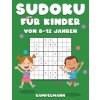 Sudoku für Kinder von 8-12 Jahren: 200 Sudoku-Rätsel für Kinder von 8 bis 12 Jahren mit Lösungen - Verbessert Merkfähigkeit und Logik (Kampelmann)(Brožovaná) Sudoku für Kinder von 8-12 Jahren: 200 Sudoku-Rätsel für Kinder von 8 bis 12 Jahren mit Lösungen - Verbessert Merkfähigkeit und Logik (Kampelmann)(Brožovaná)