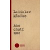 Ako chutí moc - Ladislav Mňačko Ako chutí moc - Ladislav Mňačko