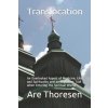 Translocation: An Overlooked Aspect of Medicine, Life and Spirituality and an Important Tool when Entering the Spiritual World (Are Simeon Thoresen)(Brožovaná) Translocation: An Overlooked Aspect of Medicine, Life and Spirituality and an Important Tool when Entering the Spiritual World (Are Simeon Thoresen)(Brožovaná)
