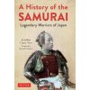 A History of the Samurai: Legendary Warriors of Japan Lopez-Vera Jonathan A History of the Samurai: Legendary Warriors of Japan Lopez-Vera Jonathan