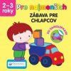 Pre najmenších Zábava pre chlapcov - autor neuvedený Pre najmenších Zábava pre chlapcov - autor neuvedený