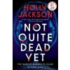 Not Quite Dead Yet - Holly Jackson Not Quite Dead Yet - Holly Jackson
