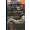 The Practice and Theory of Individual Psychology (Alfred 1870-1937. n 79084973 Adler)(Pevná) The Practice and Theory of Individual Psychology (Alfred 1870-1937. n 79084973 Adler)(Pevná)