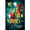 We Call Them Witches We Call Them Witches