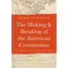 The Making and Breaking of the American Constitution The Making and Breaking of the American Constitution