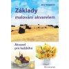 Základy malování akvarelem - Akvarel pro každého - Jana Petrásková