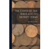 The Coins of the Bible and its Money Terms (James Ross Snowden)(Pevná) The Coins of the Bible and its Money Terms (James Ross Snowden)(Pevná)