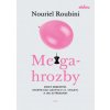 Megahrozby - Deset nebezpečí, kterým čelí lidstvo v 21. Století, a zda je dokážeme překonat - Nouriel Roubini Megahrozby - Deset nebezpečí, kterým čelí lidstvo v 21. Století, a zda je dokážeme překonat - Nouriel Roubini
