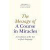 Message of A Course In Miracles, The - A translation of the text in plain language Message of A Course In Miracles, The - A translation of the text in plain language
