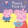Peppa Pig: Peppa's First Pet: My First Storybook Peppa Pig: Peppa's First Pet: My First Storybook