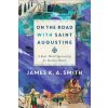 On the Road with Saint Augustine - A Real-World Spirituality for Restless Hearts (James K. A. Smith)(Brožovaná) On the Road with Saint Augustine - A Real-World Spirituality for Restless Hearts (James K. A. Smith)(Brožovaná)