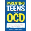 Parenting Teens with OCD (Kardas Publishing)(Brožovaná) Parenting Teens with OCD (Kardas Publishing)(Brožovaná)